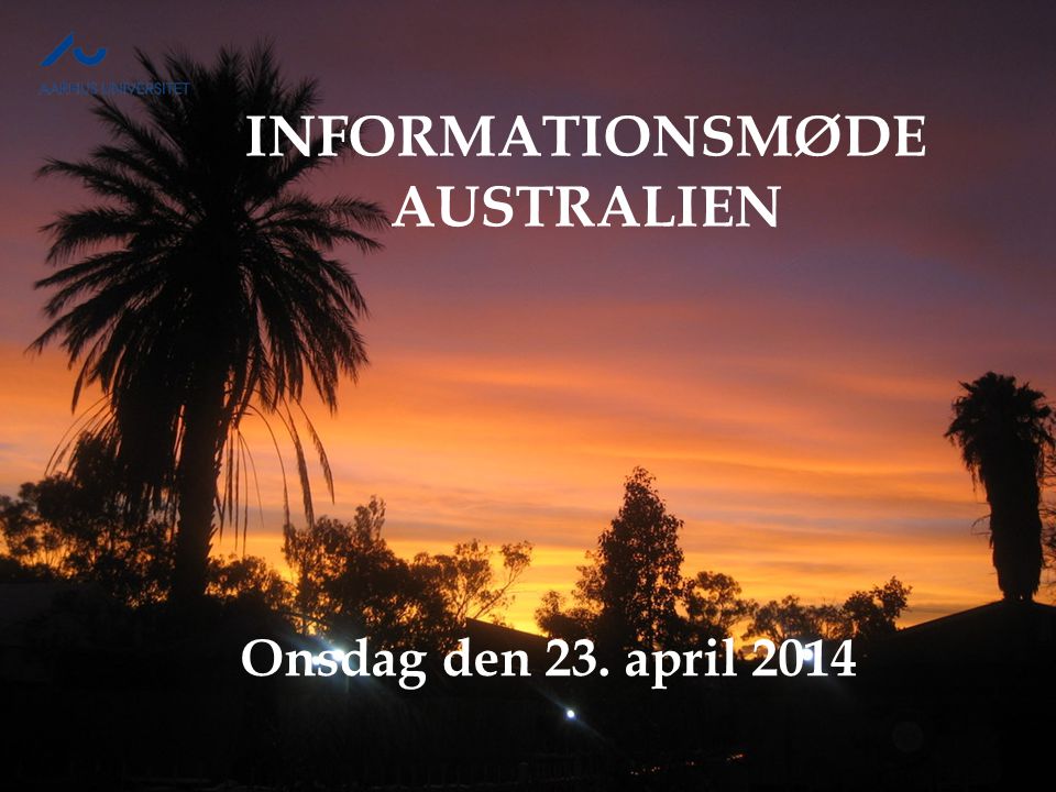 INFORMATIONSMØDE AUSTRALIEN Onsdag den 23. april 2014