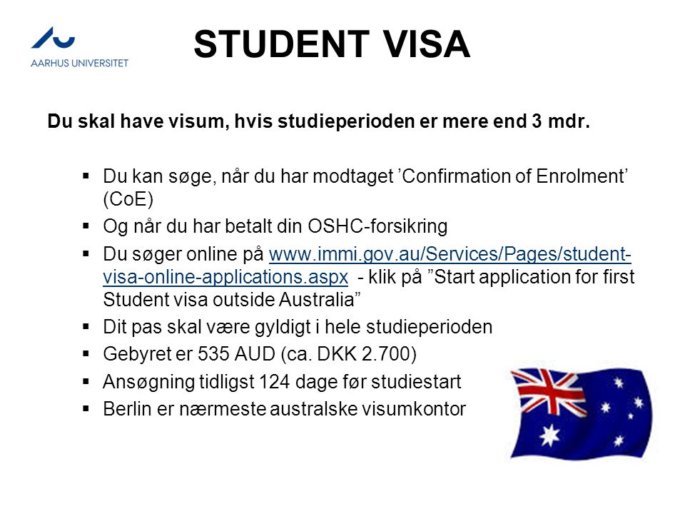 STUDENT VISA Du skal have visum, hvis studieperioden er mere end 3 mdr.