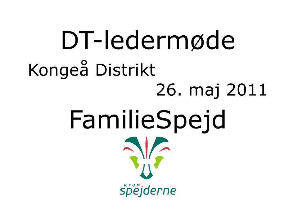 DT-ledermøde Kongeå Distrikt 26. maj 2011 FamilieSpejd