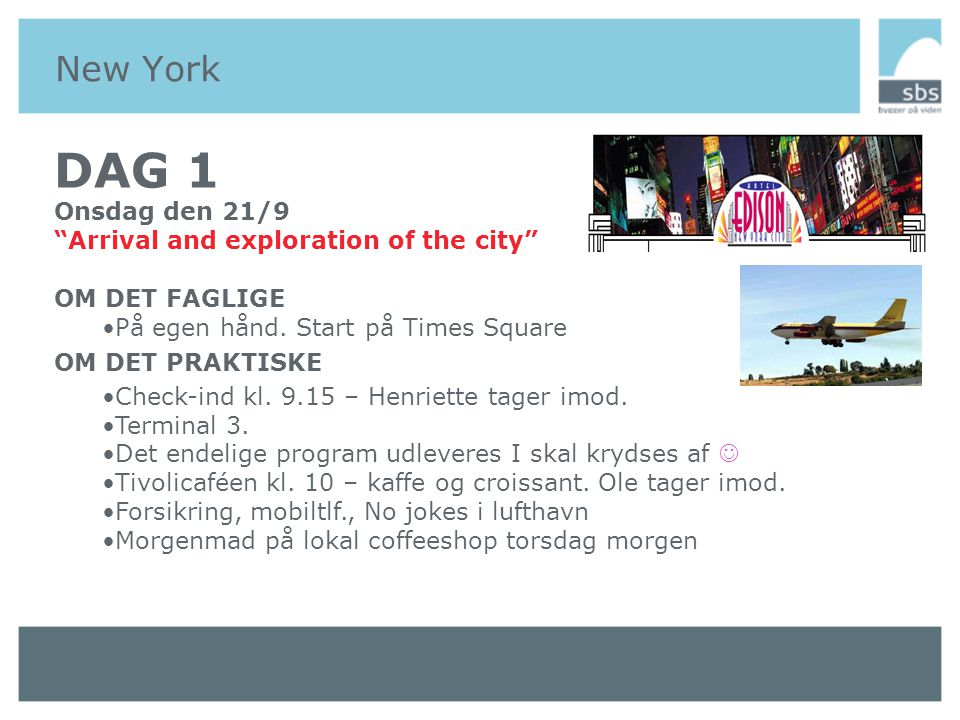 New York DAG 1 Onsdag den 21/9 Arrival and exploration of the city OM DET FAGLIGE •På egen hånd.