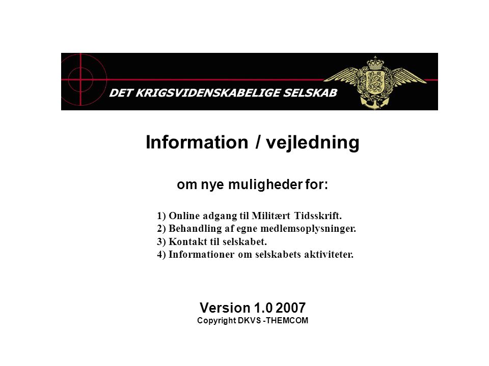 Information / vejledning om nye muligheder for: Version Copyright DKVS -THEMCOM 1) Online adgang til Militært Tidsskrift.