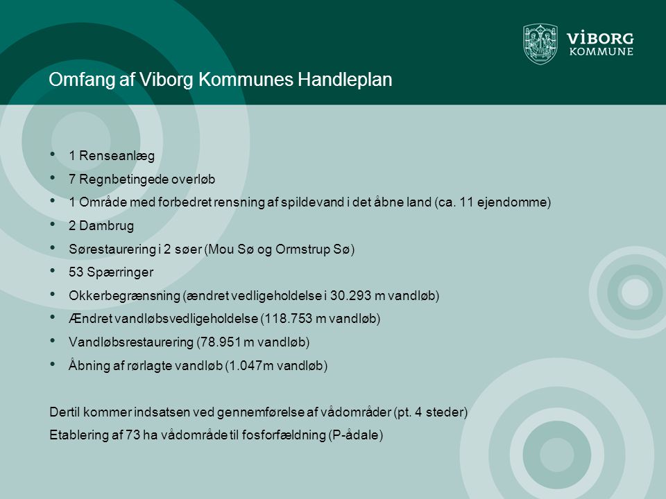 Omfang af Viborg Kommunes Handleplan • 1 Renseanlæg • 7 Regnbetingede overløb • 1 Område med forbedret rensning af spildevand i det åbne land (ca.
