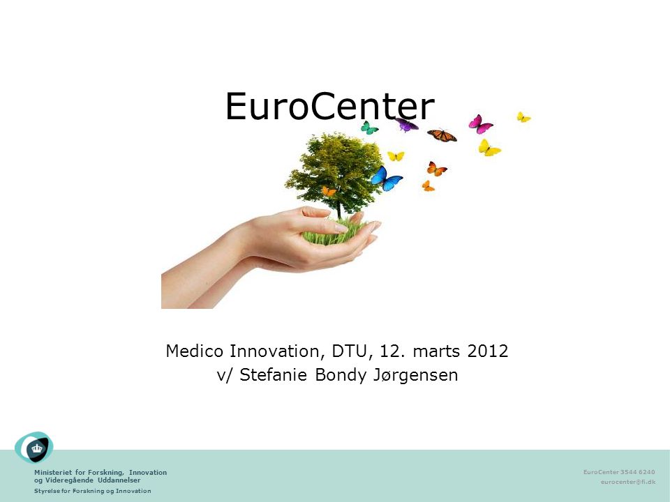 Ministeriet for Forskning, Innovation og Videregående Uddannelser Styrelse for Forskning og Innovation EuroCenter EuroCenter Medico Innovation, DTU, 12.