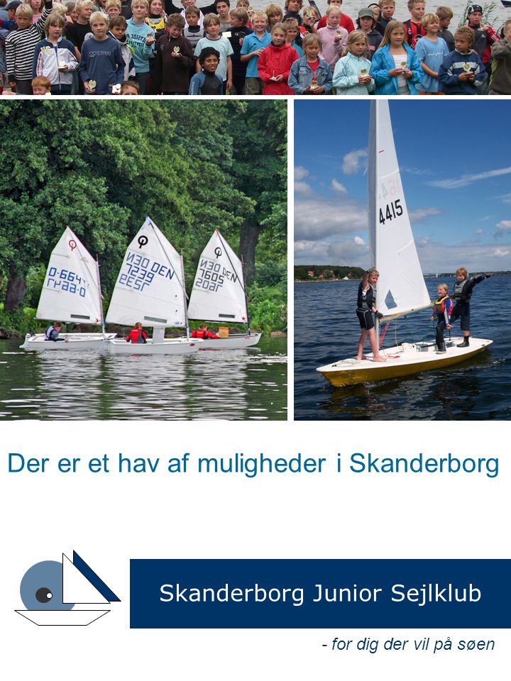 - for dig der vil på søen Der er et hav af muligheder i Skanderborg Skanderborg Junior Sejlklub