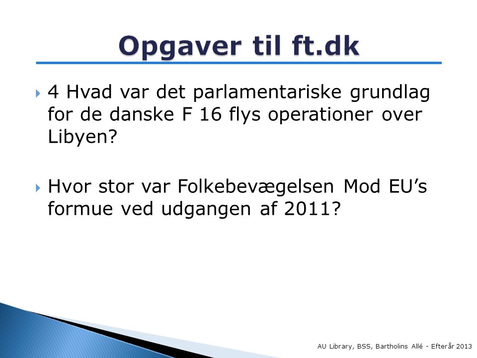  4 Hvad var det parlamentariske grundlag for de danske F 16 flys operationer over Libyen.