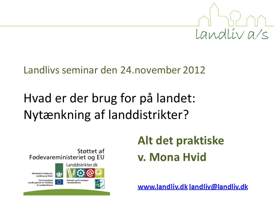 Landlivs seminar den 24.november 2012 Hvad er der brug for på landet: Nytænkning af landdistrikter.