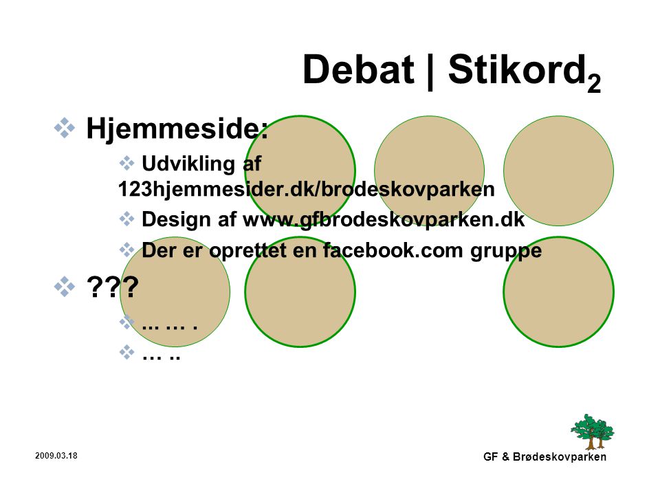GF & Brødeskovparken Debat | Stikord 2  Hjemmeside:  Udvikling af 123hjemmesider.dk/brodeskovparken  Design af    Der er oprettet en facebook.com gruppe  .