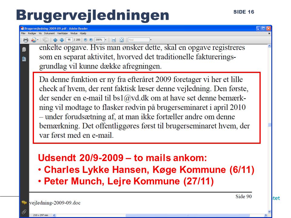 SIDE 16 Brugervejledningen Udsendt 20/ – to mails ankom: • Charles Lykke Hansen, Køge Kommune (6/11) • Peter Munch, Lejre Kommune (27/11)