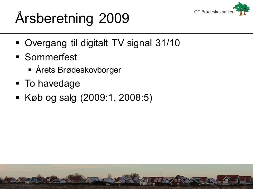 GF Brødeskovparken Årsberetning 2009  Overgang til digitalt TV signal 31/10  Sommerfest  Årets Brødeskovborger  To havedage  Køb og salg (2009:1, 2008:5)