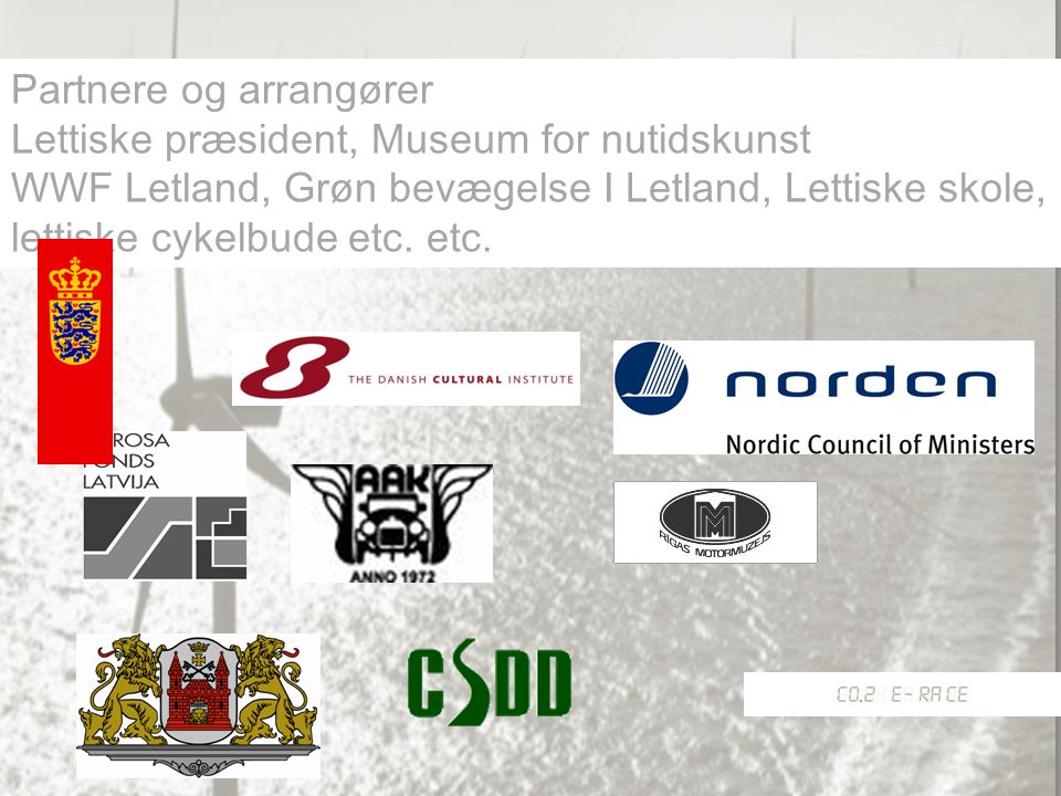 Partnere og arrangører Lettiske præsident, Museum for nutidskunst WWF Letland, Grøn bevægelse I Letland, Lettiske skole, lettiske cykelbude etc.