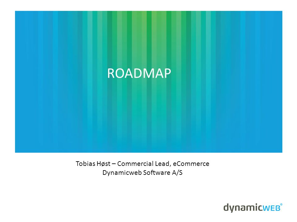 ROADMAP Tobias Høst – Commercial Lead, eCommerce Dynamicweb Software A/S