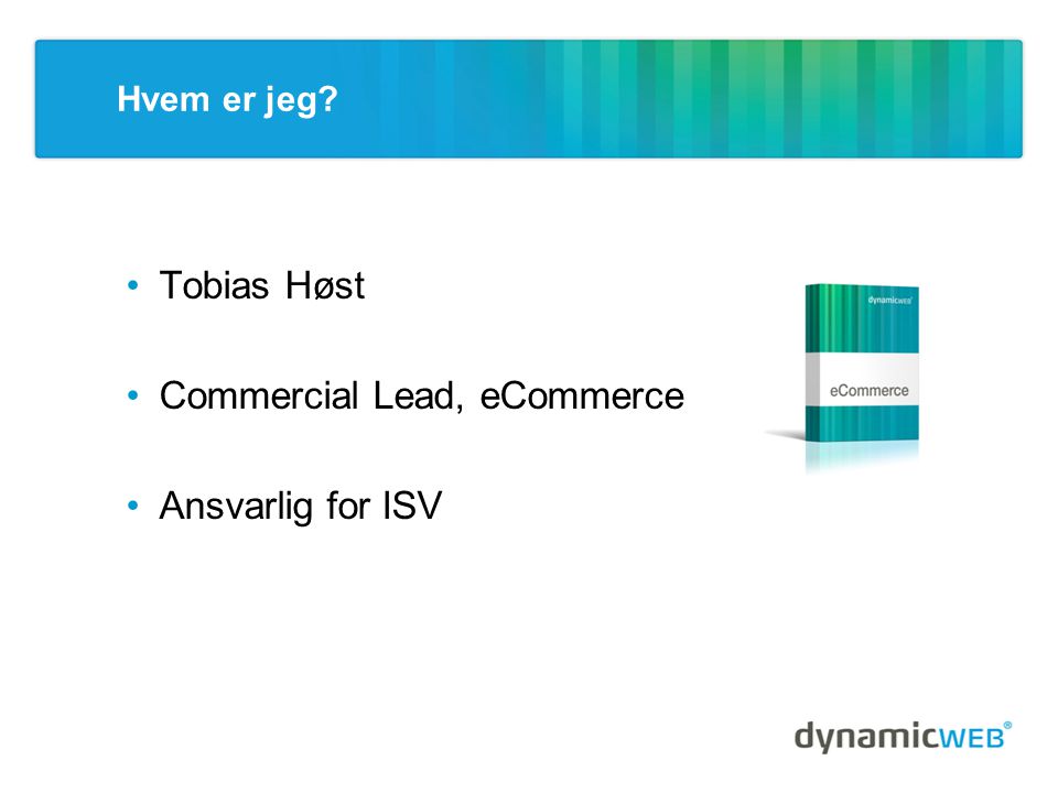 Hvem er jeg •Tobias Høst •Commercial Lead, eCommerce •Ansvarlig for ISV