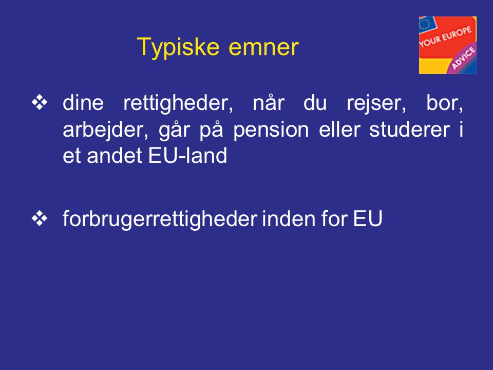 Typiske emner  dine rettigheder, når du rejser, bor, arbejder, går på pension eller studerer i et andet EU-land  forbrugerrettigheder inden for EU