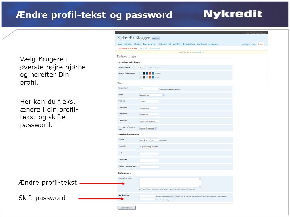 Ændre profil-tekst og password Ændre profil-tekst Skift password Vælg Brugere i øverste højre hjørne og herefter Din profil.