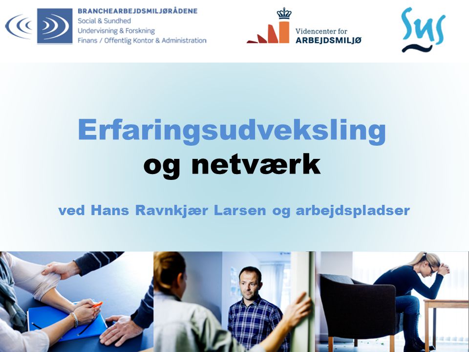 Erfaringsudveksling og netværk ved Hans Ravnkjær Larsen og arbejdspladser