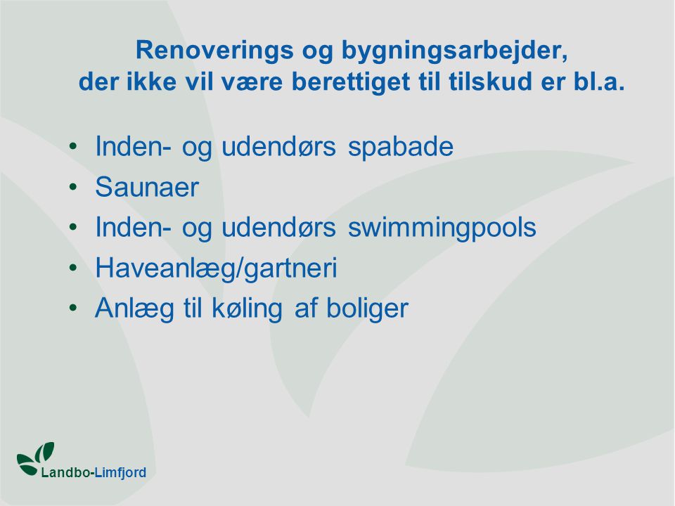 Landbo-Limfjord Renoverings og bygningsarbejder, der ikke vil være berettiget til tilskud er bl.a.