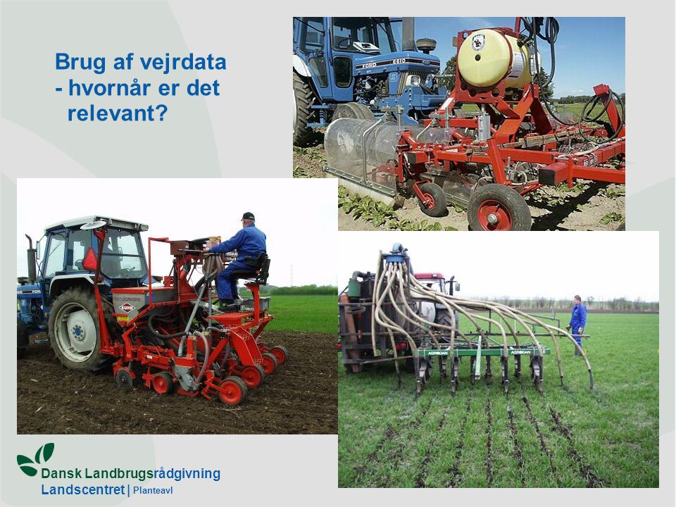 Dansk Landbrugsrådgivning Landscentret | Planteavl Brug af vejrdata - hvornår er det relevant