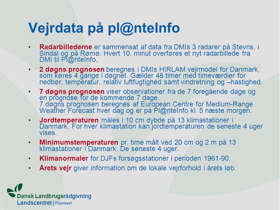 Dansk Landbrugsrådgivning Landscentret | Planteavl Vejrdata på •Radarbillederne er sammensat af data fra DMIs 3 radarer på Stevns, i Sindal og på Rømø.