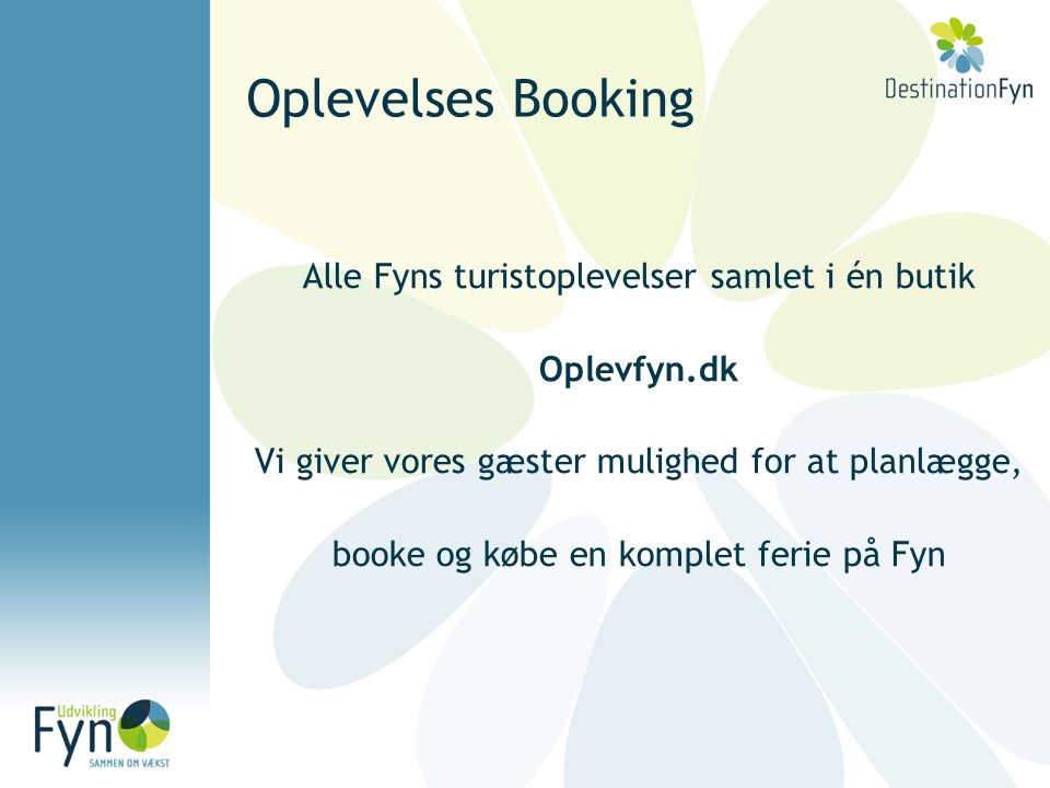 Oplevelses Booking Alle Fyns turistoplevelser samlet i én butik Oplevfyn.dk Vi giver vores gæster mulighed for at planlægge, booke og købe en komplet ferie på Fyn