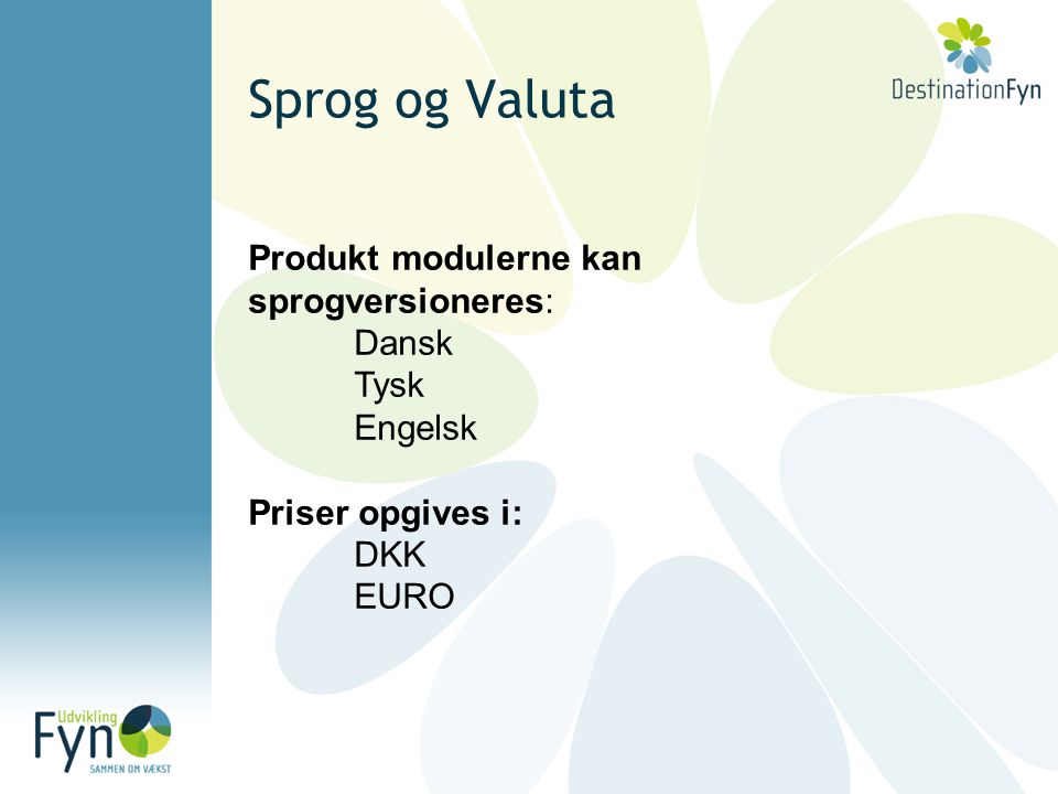 Sprog og Valuta Produkt modulerne kan sprogversioneres: Dansk Tysk Engelsk Priser opgives i: DKK EURO