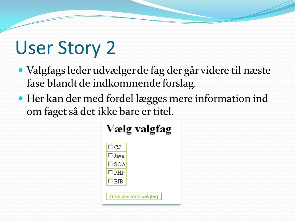 User Story 2  Valgfags leder udvælger de fag der går videre til næste fase blandt de indkommende forslag.