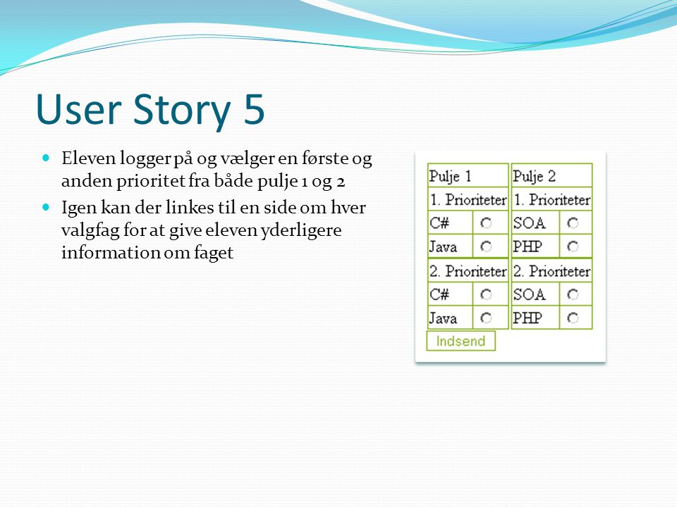 User Story 5  Eleven logger på og vælger en første og anden prioritet fra både pulje 1 og 2  Igen kan der linkes til en side om hver valgfag for at give eleven yderligere information om faget