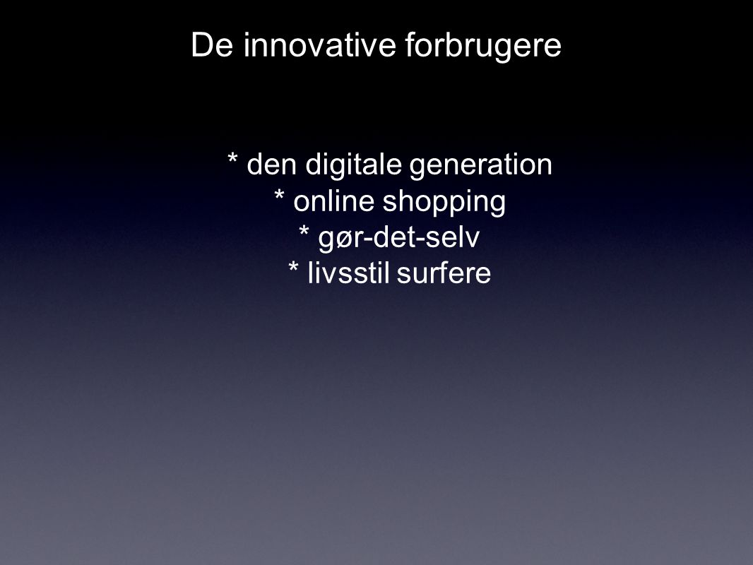 De innovative forbrugere * den digitale generation * online shopping * gør-det-selv * livsstil surfere