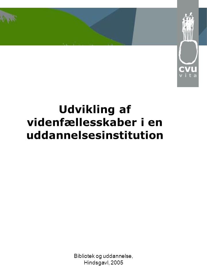 Bibliotek og uddannelse, Hindsgavl, 2005 Udvikling af videnfællesskaber i en uddannelsesinstitution