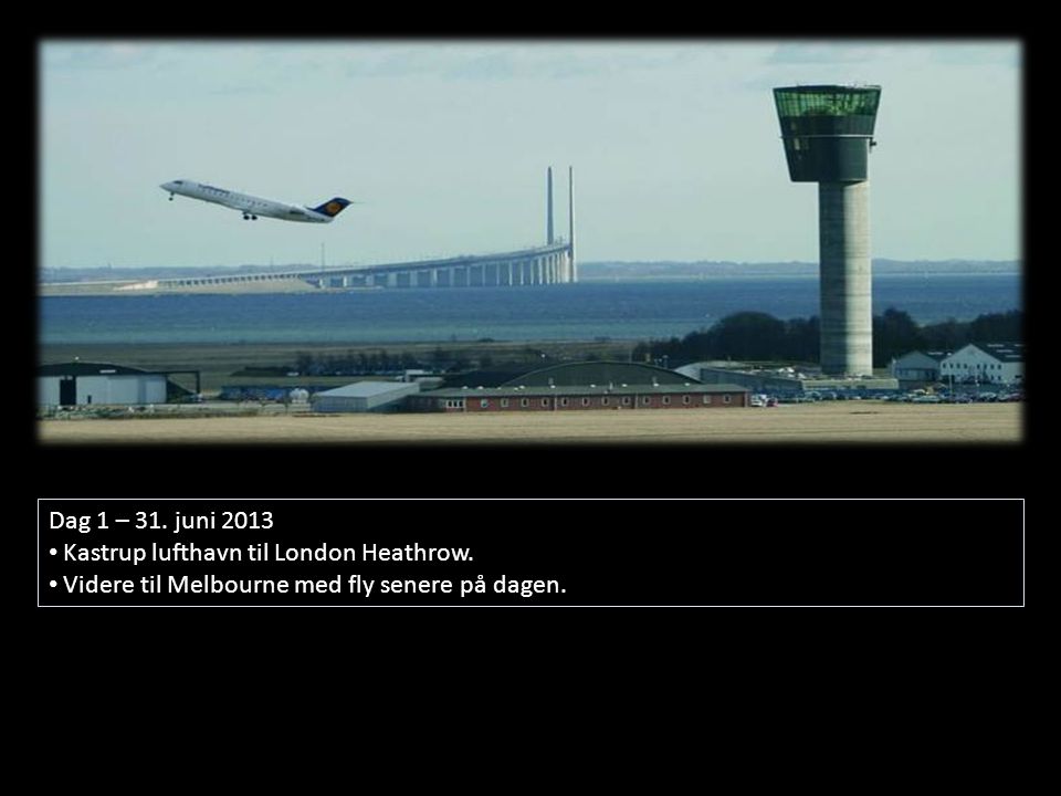 Dag 1 – 31. juni 2013 • Kastrup lufthavn til London Heathrow.
