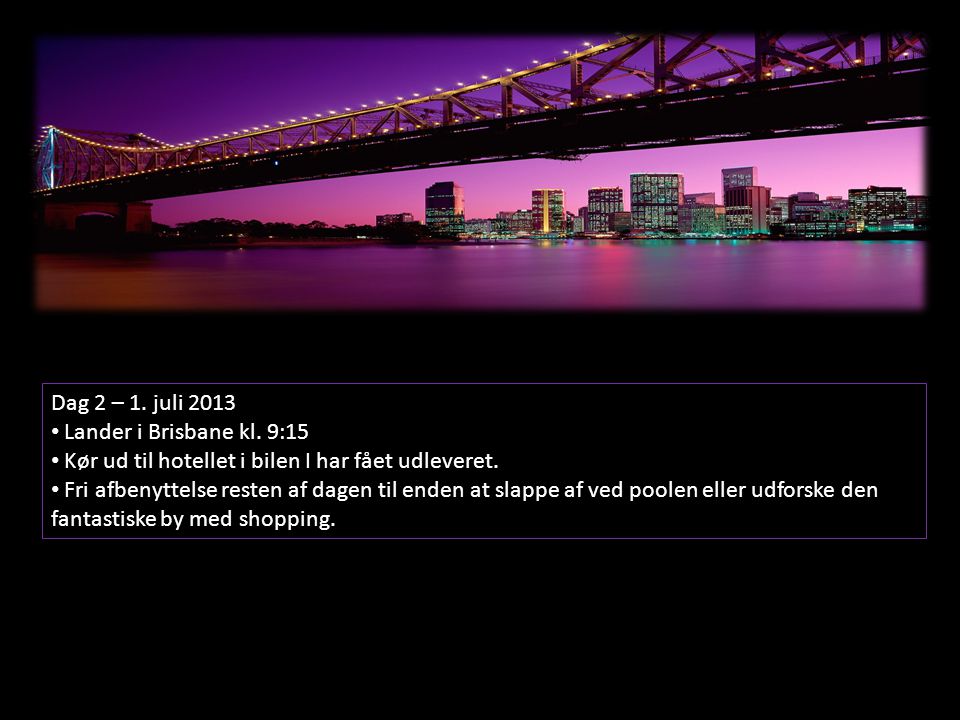 Dag 2 – 1. juli 2013 • Lander i Brisbane kl.