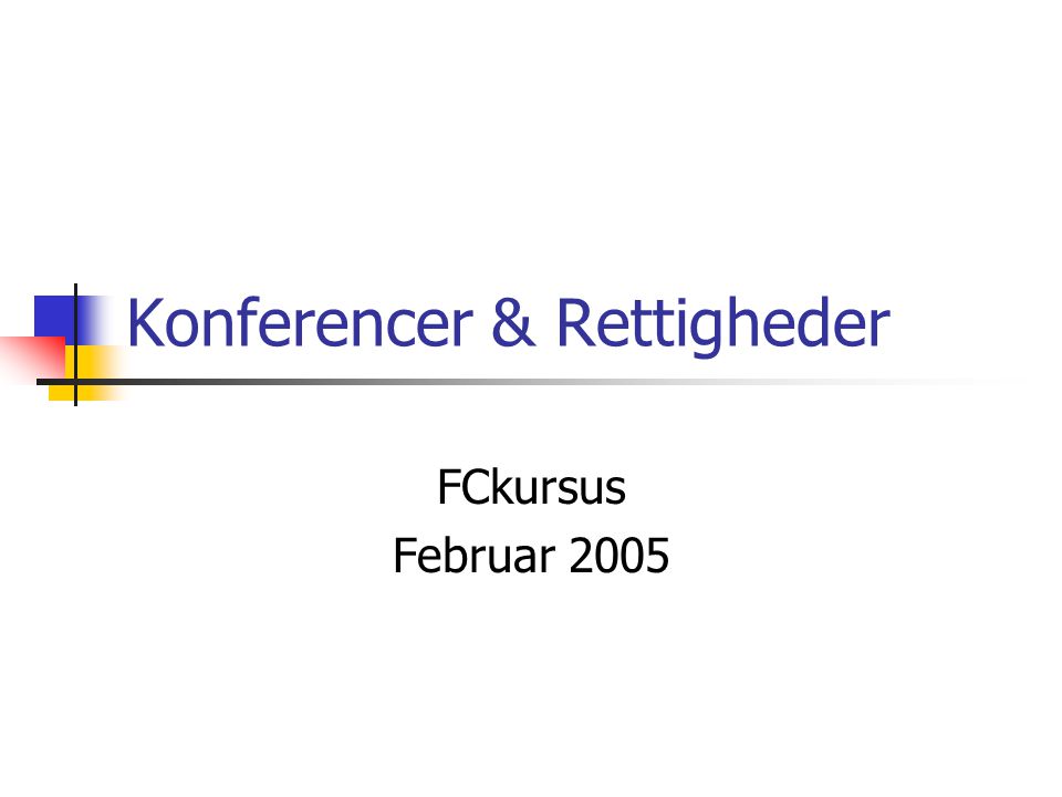 Konferencer & Rettigheder FCkursus Februar 2005