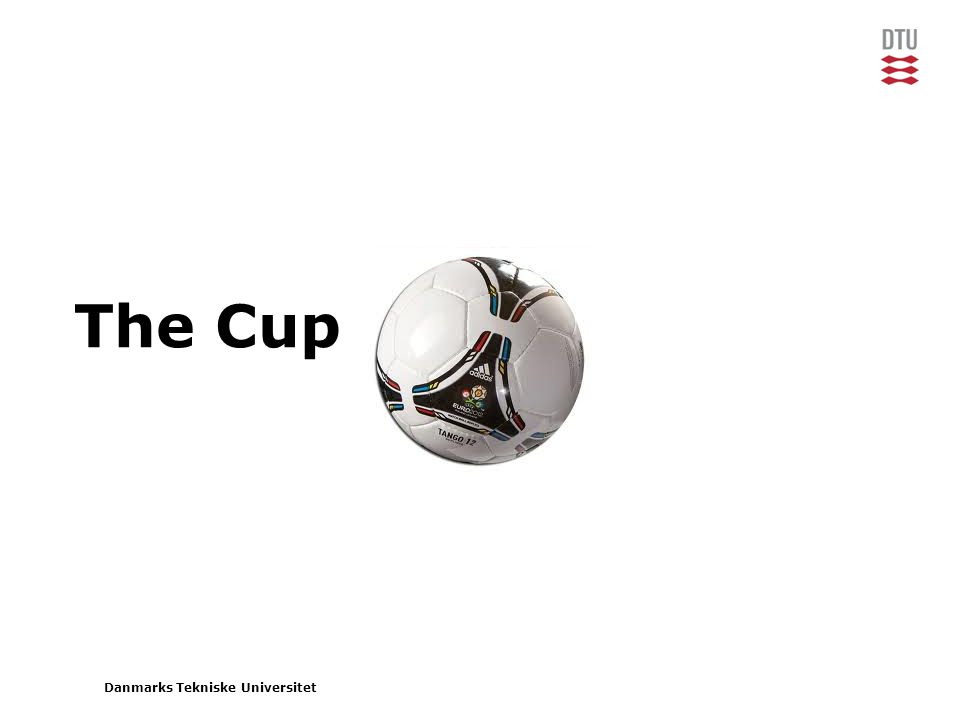 Danmarks Tekniske Universitet The Cup