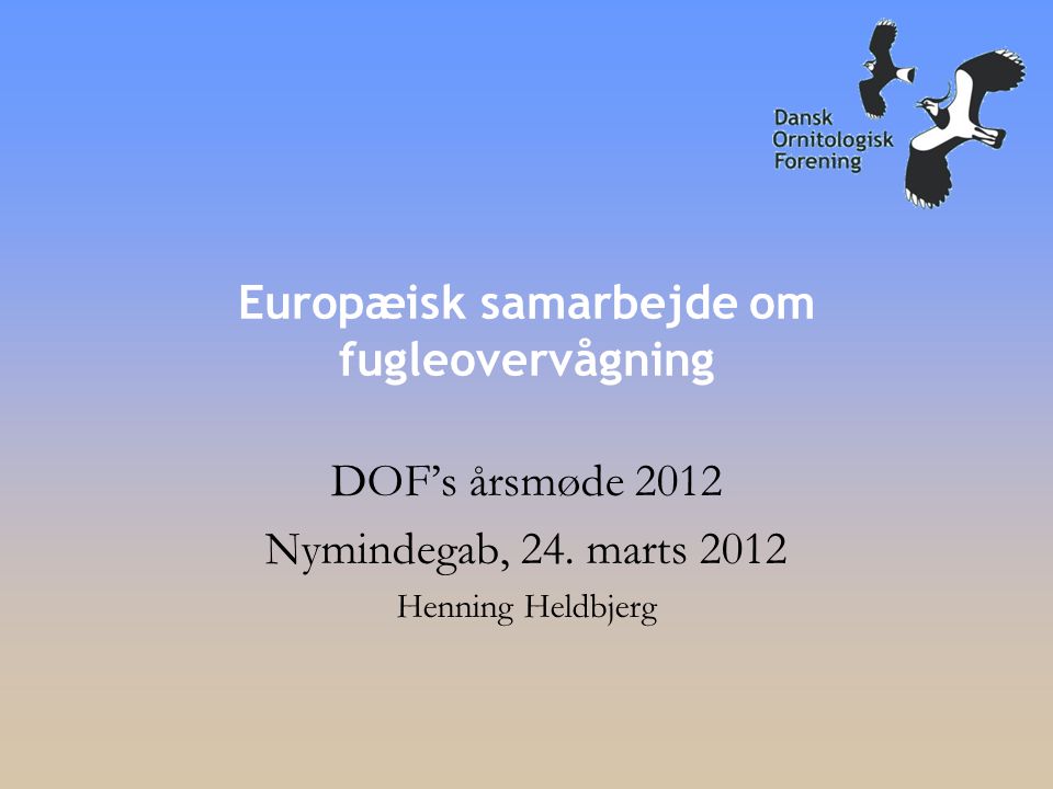 Europæisk samarbejde om fugleovervågning DOF’s årsmøde 2012 Nymindegab, 24.