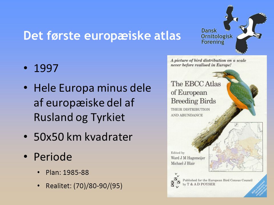 Det første europæiske atlas • 1997 • Hele Europa minus dele af europæiske del af Rusland og Tyrkiet • 50x50 km kvadrater • Periode • Plan: • Realitet: (70)/80-90/(95)