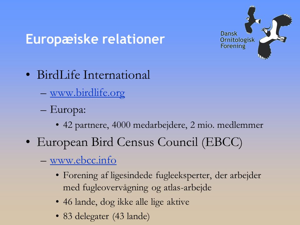 Europæiske relationer •BirdLife International –  –Europa: •42 partnere, 4000 medarbejdere, 2 mio.