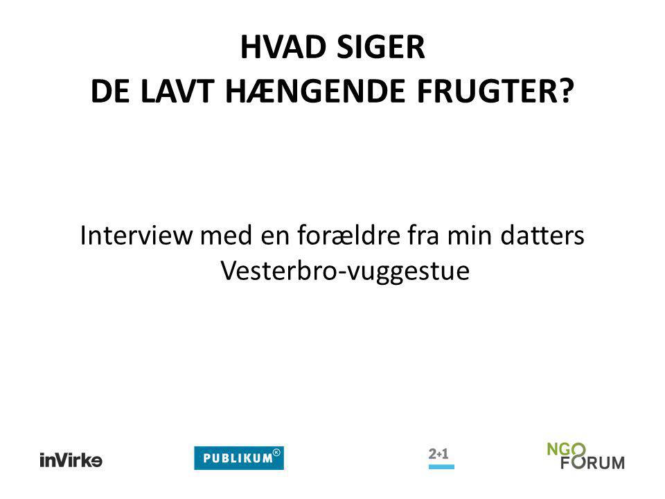 HVAD SIGER DE LAVT HÆNGENDE FRUGTER Interview med en forældre fra min datters Vesterbro-vuggestue