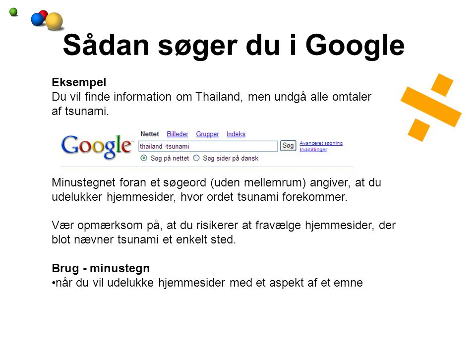 Sådan søger du i Google Eksempel Du vil finde information om Thailand, men undgå alle omtaler af tsunami.