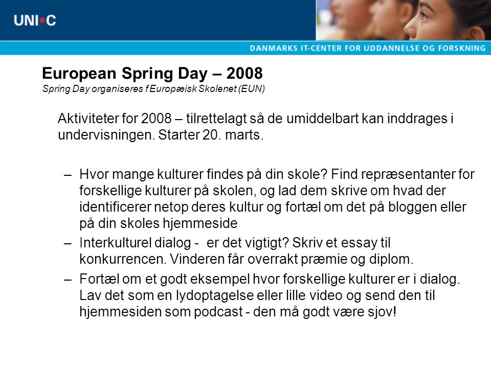 European Spring Day – 2008 Spring Day organiseres f Europæisk Skolenet (EUN) Aktiviteter for 2008 – tilrettelagt så de umiddelbart kan inddrages i undervisningen.