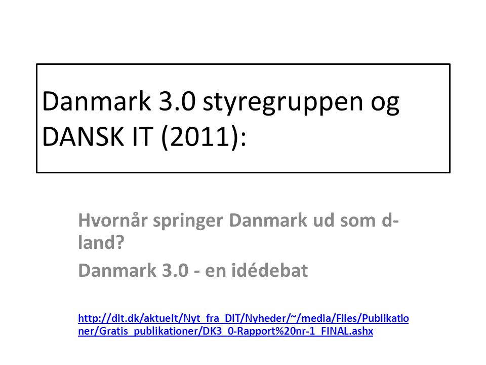 Danmark 3.0 styregruppen og DANSK IT (2011): Hvornår springer Danmark ud som d- land.
