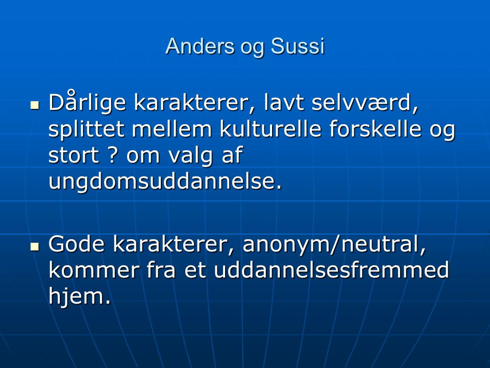 Anders og Sussi  Dårlige karakterer, lavt selvværd, splittet mellem kulturelle forskelle og stort .