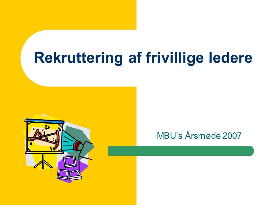 Rekruttering af frivillige ledere MBU’s Årsmøde 2007