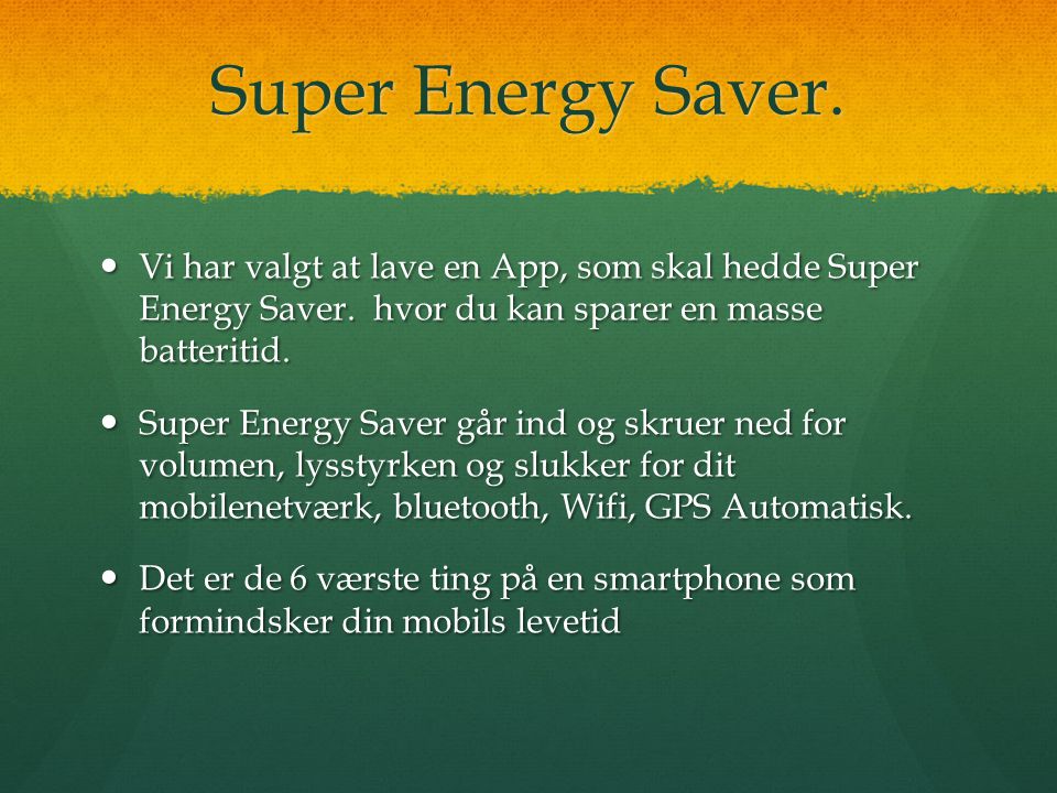 Super Energy Saver.  Vi har valgt at lave en App, som skal hedde Super Energy Saver.