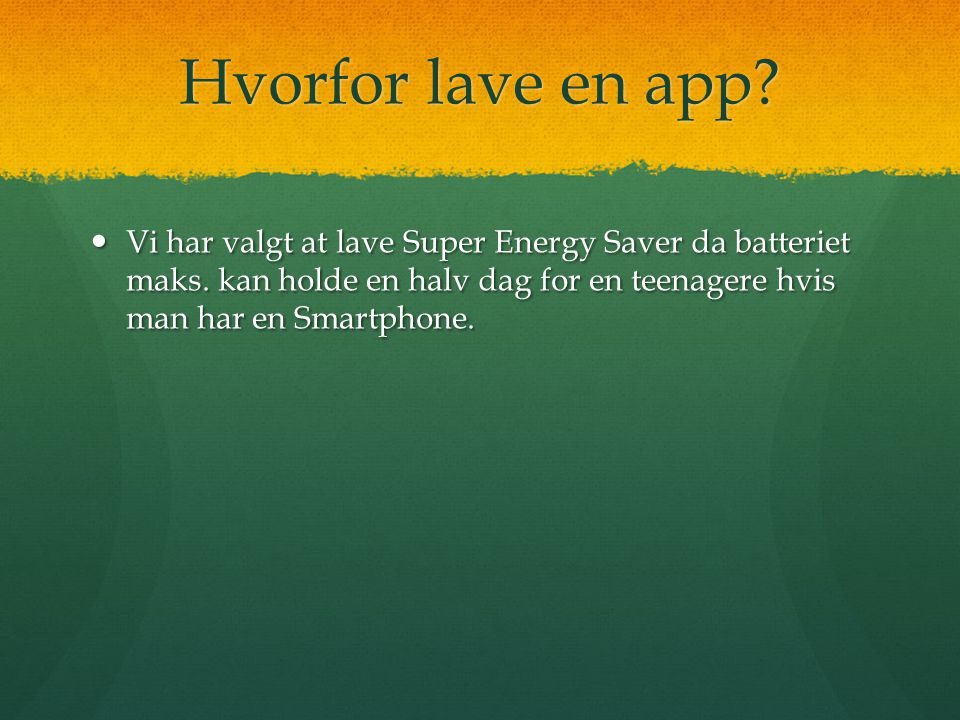 Hvorfor lave en app.  Vi har valgt at lave Super Energy Saver da batteriet maks.