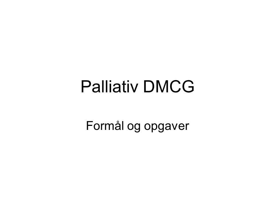 Palliativ DMCG Formål og opgaver