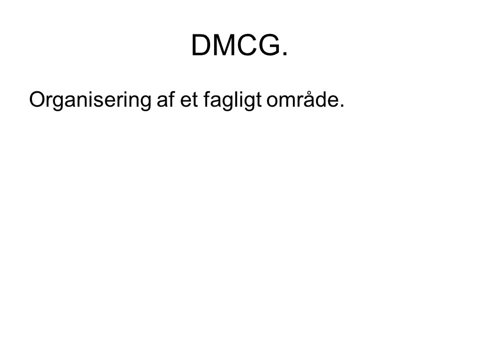 DMCG. Organisering af et fagligt område.