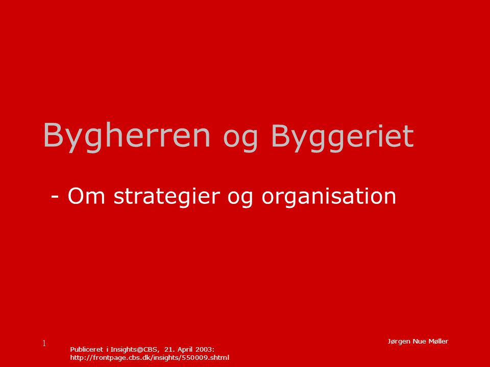 1 Jørgen Nue Møller Bygherren og Byggeriet - Om strategier og organisation Publiceret i 21.