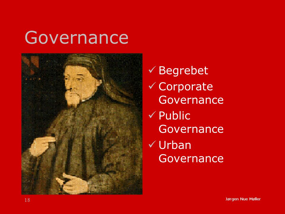 18 Jørgen Nue Møller Governance  Begrebet  Corporate Governance  Public Governance  Urban Governance