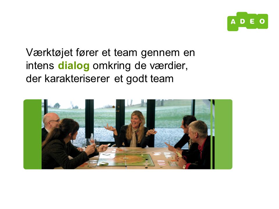 Værktøjet fører et team gennem en intens dialog omkring de værdier, der karakteriserer et godt team