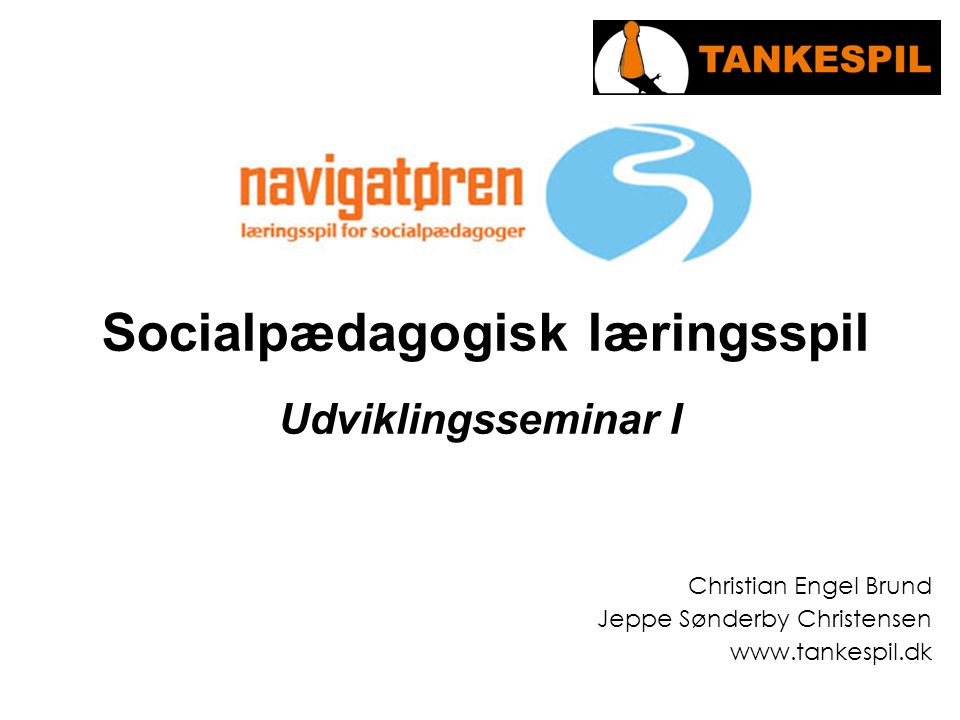 Socialpædagogisk læringsspil Udviklingsseminar I Christian Engel Brund Jeppe Sønderby Christensen