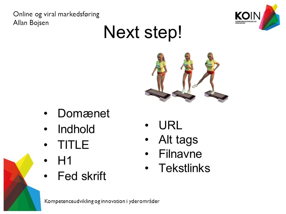 Online og viral markedsføring Allan Bojsen Kompetenceudvikling og innovation i yderområder Next step.